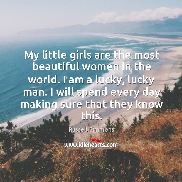 My little girls are the most beautiful women in the world. I Russell Simmons Picture Quote