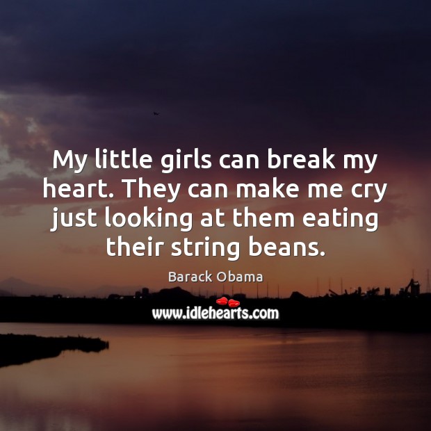 My little girls can break my heart. They can make me cry Image