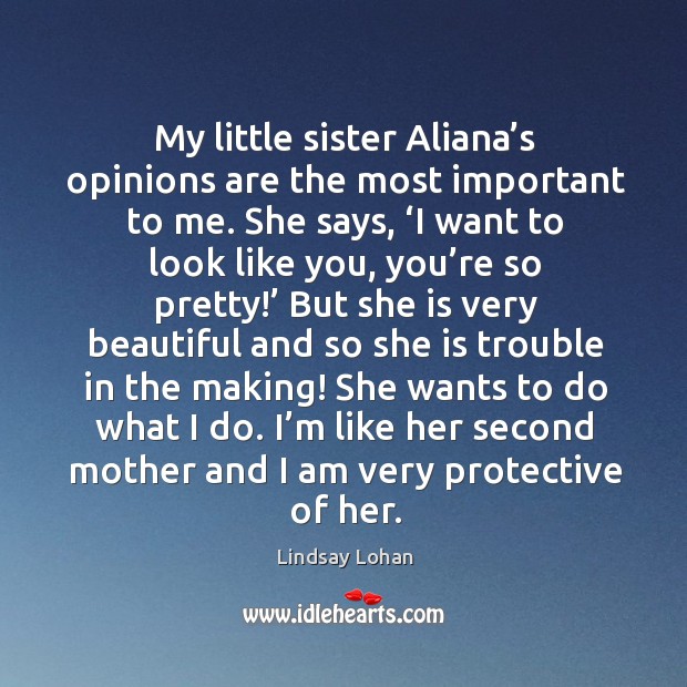 My little sister aliana’s opinions are the most important to me. Image