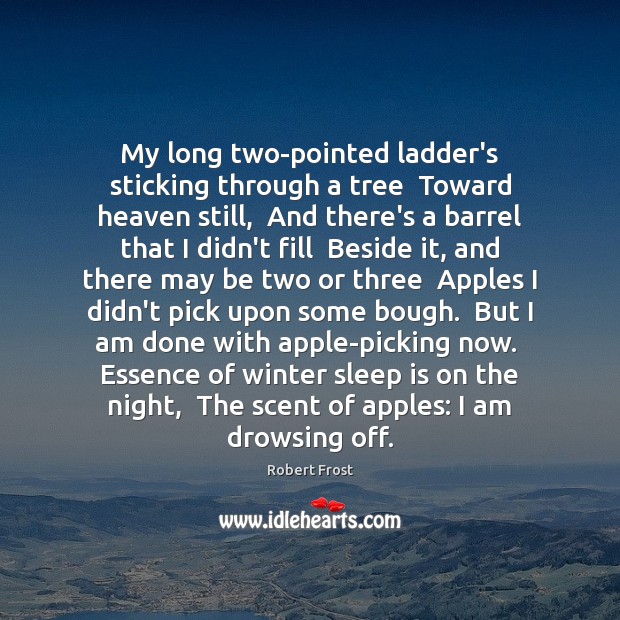 My long two-pointed ladder’s sticking through a tree  Toward heaven still,  And Sleep Quotes Image
