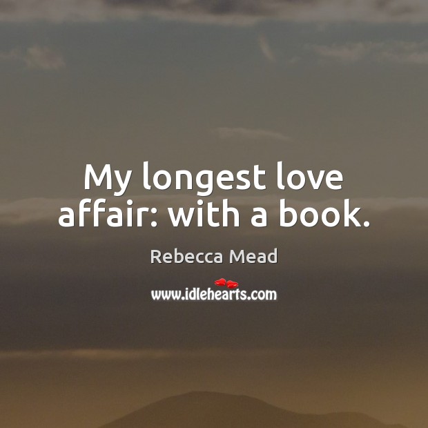My longest love affair: with a book. Image