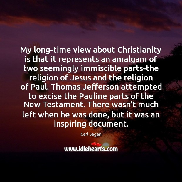 My long-time view about Christianity is that it represents an amalgam of Carl Sagan Picture Quote