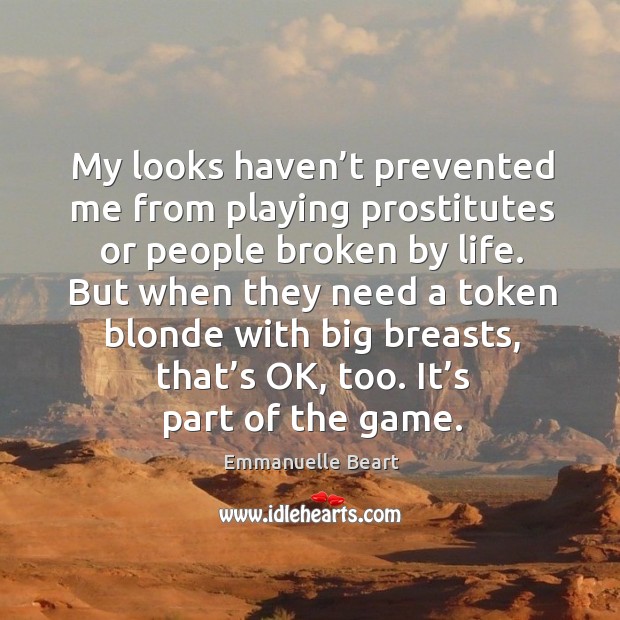 My looks haven’t prevented me from playing prostitutes or people broken by life. Image