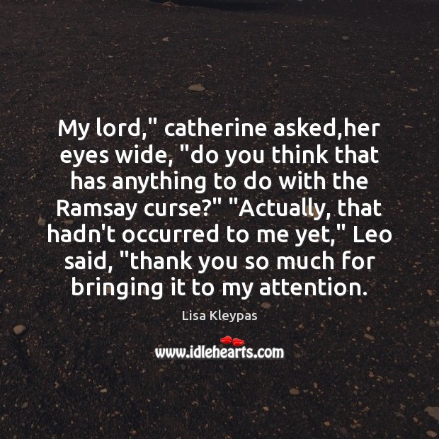 My lord,” catherine asked,her eyes wide, “do you think that has Thank You Quotes Image