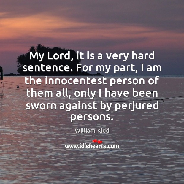 My Lord, it is a very hard sentence. For my part, I Image