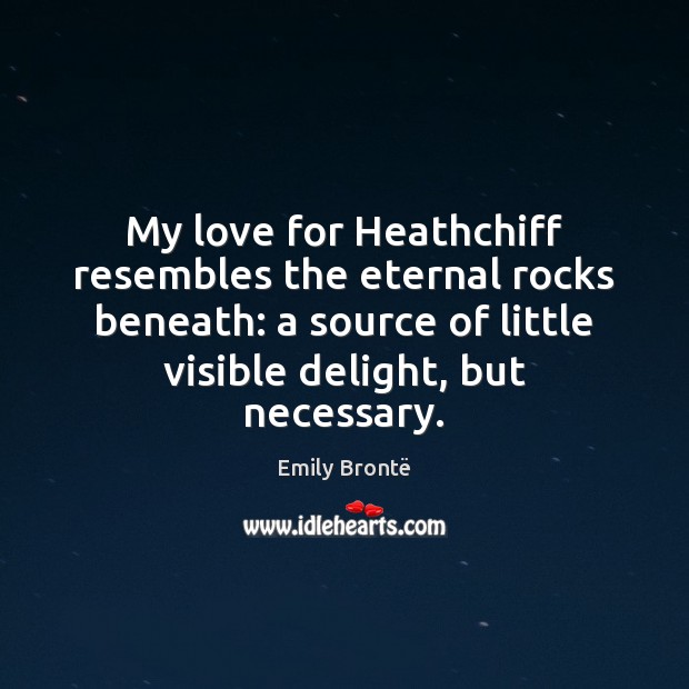 My love for Heathchiff resembles the eternal rocks beneath: a source of Image