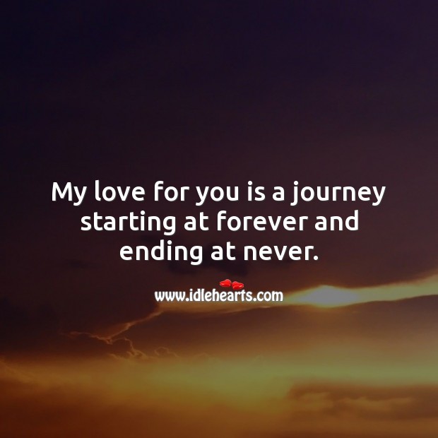 My love for you is a journey starting at forever and ending at never. Cute Love Quotes Image