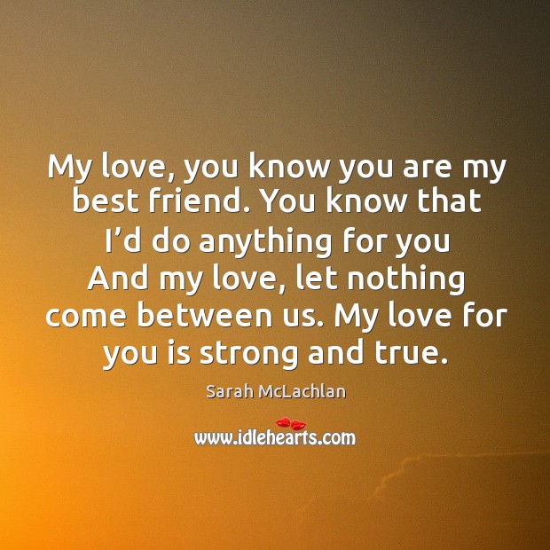 My love for you is strong and true. Best Friend Quotes Image