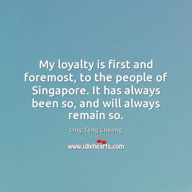 My loyalty is first and foremost, to the people of Singapore. It Image