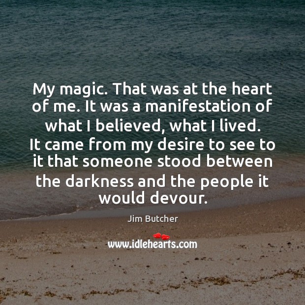 My magic. That was at the heart of me. It was a Jim Butcher Picture Quote