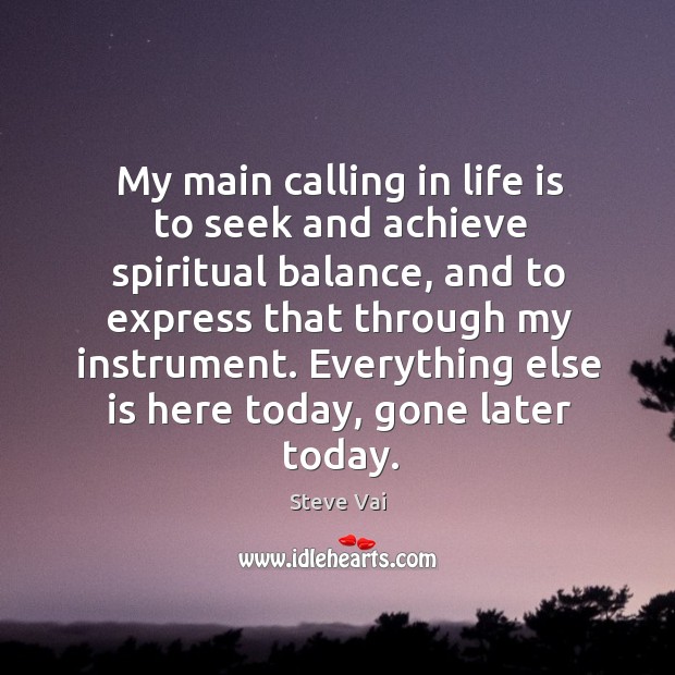 My main calling in life is to seek and achieve spiritual balance, and to express that Image