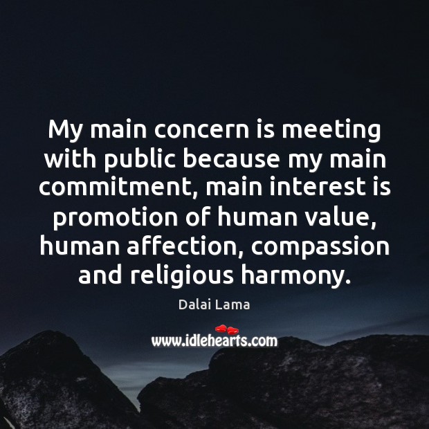 My main concern is meeting with public because my main commitment, main Dalai Lama Picture Quote