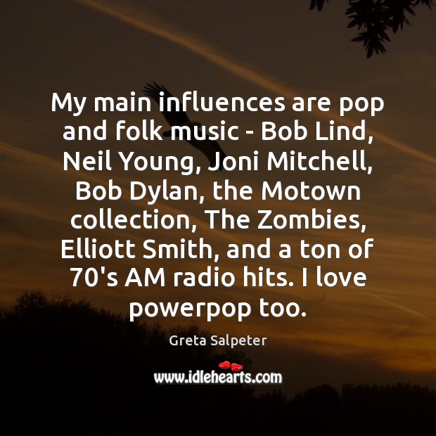 My main influences are pop and folk music – Bob Lind, Neil Greta Salpeter Picture Quote