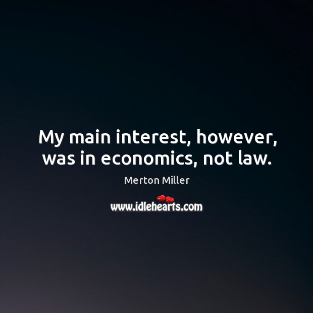 My main interest, however, was in economics, not law. Image