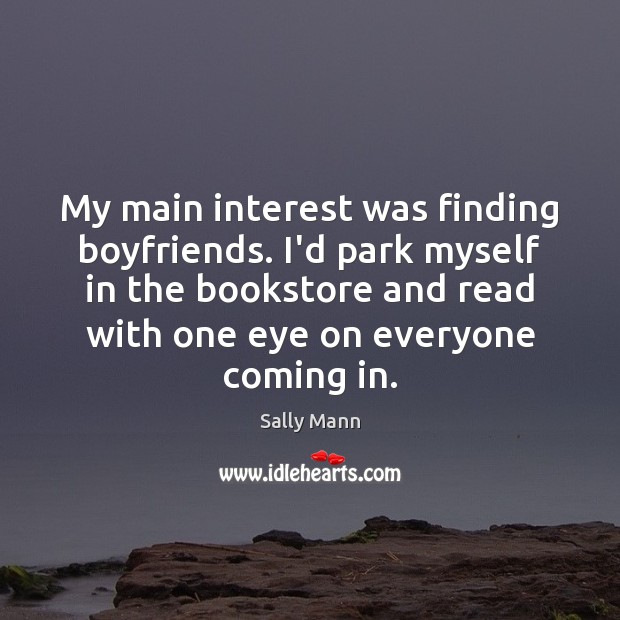 My main interest was finding boyfriends. I’d park myself in the bookstore Image