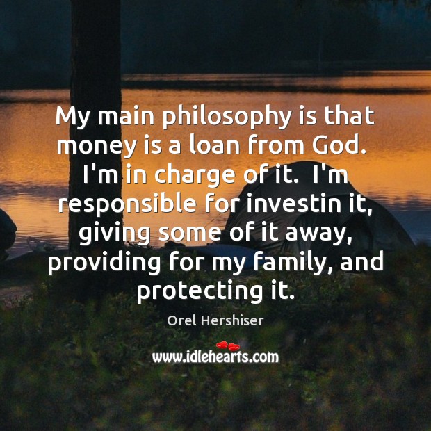 My main philosophy is that money is a loan from God.  I’m Money Quotes Image