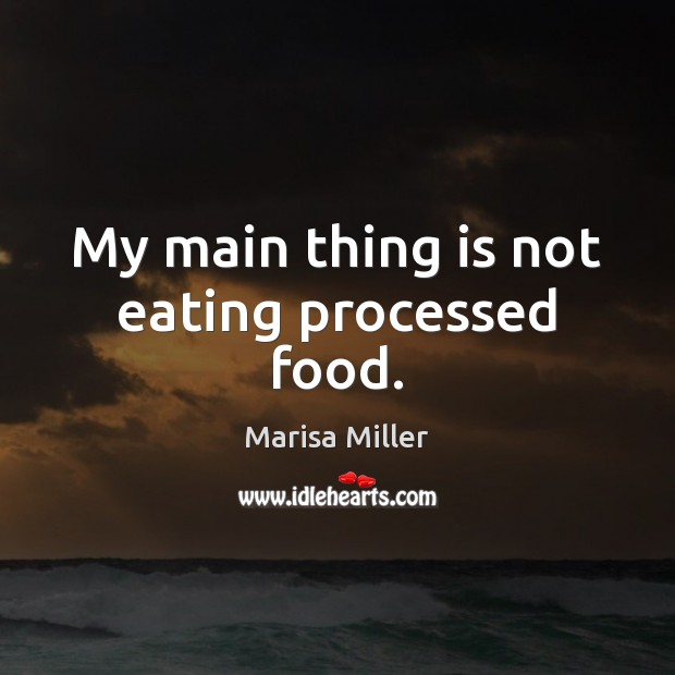My main thing is not eating processed food. Marisa Miller Picture Quote