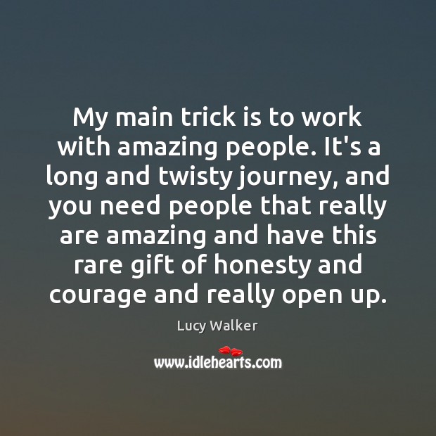 My main trick is to work with amazing people. It’s a long Journey Quotes Image