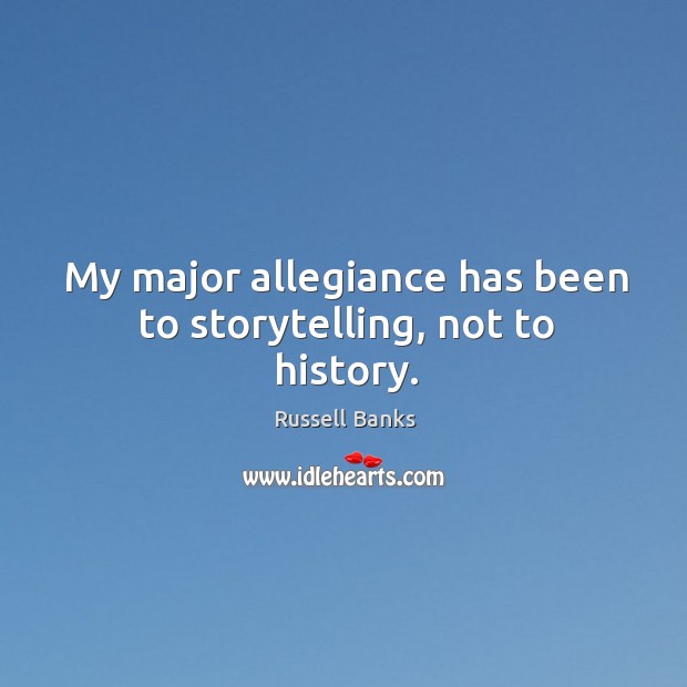 My major allegiance has been to storytelling, not to history. Image