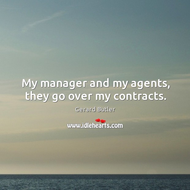 My manager and my agents, they go over my contracts. Image