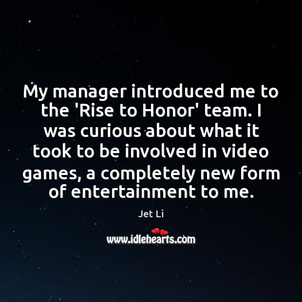 My manager introduced me to the ‘Rise to Honor’ team. I was Jet Li Picture Quote