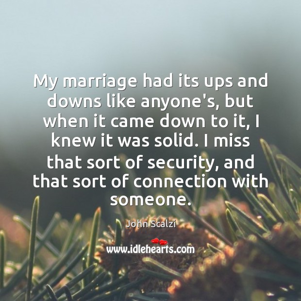 My marriage had its ups and downs like anyone’s, but when it John Scalzi Picture Quote