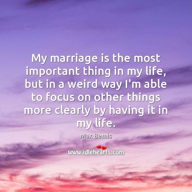 My marriage is the most important thing in my life, but in Image