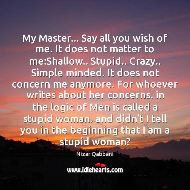 My Master… Say all you wish of me. It does not matter Image