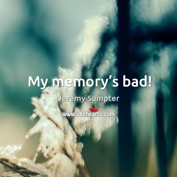 My memory’s bad! Jeremy Sumpter Picture Quote