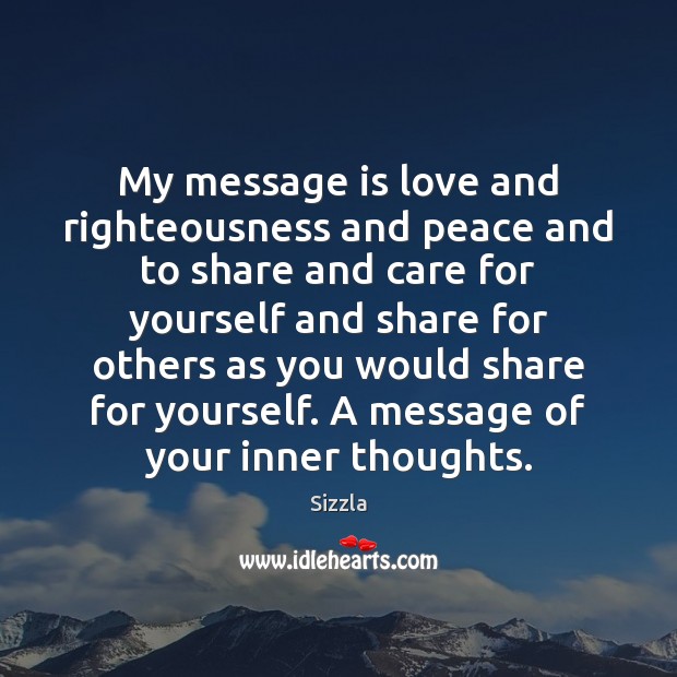 My message is love and righteousness and peace and to share and Sizzla Picture Quote