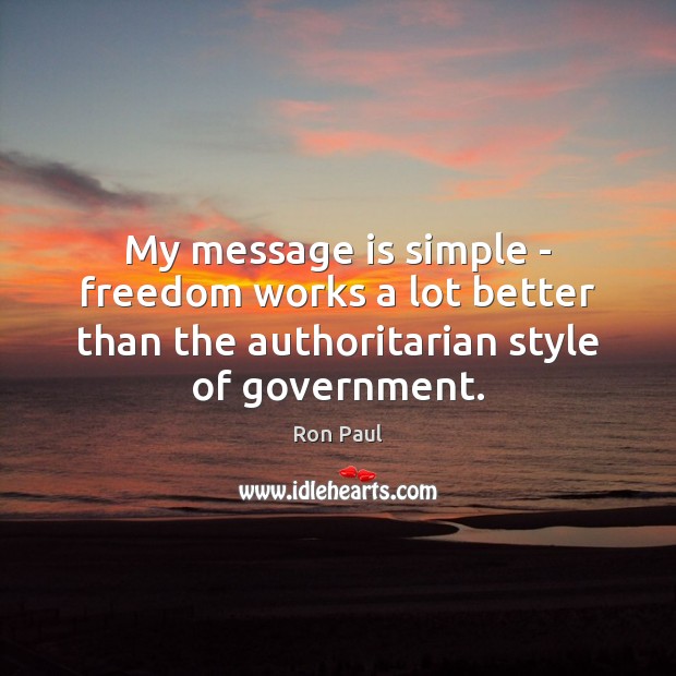 My message is simple – freedom works a lot better than the Ron Paul Picture Quote