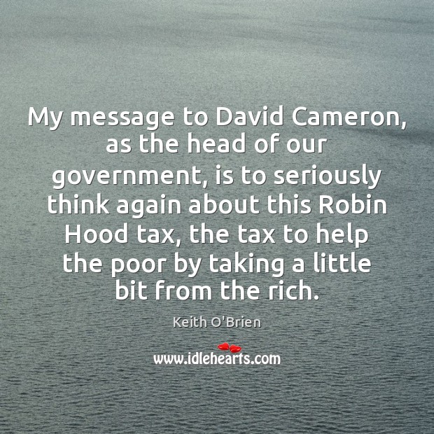 My message to David Cameron, as the head of our government, is Keith O’Brien Picture Quote