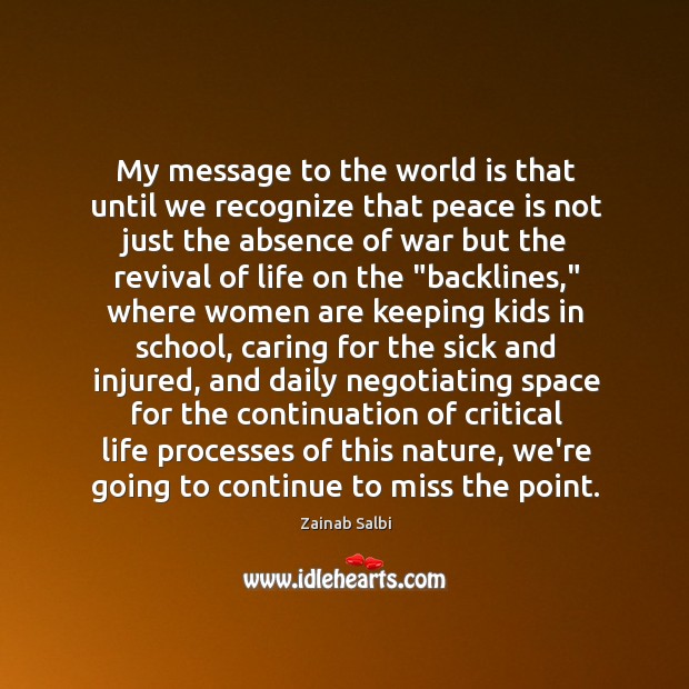 My message to the world is that until we recognize that peace Zainab Salbi Picture Quote