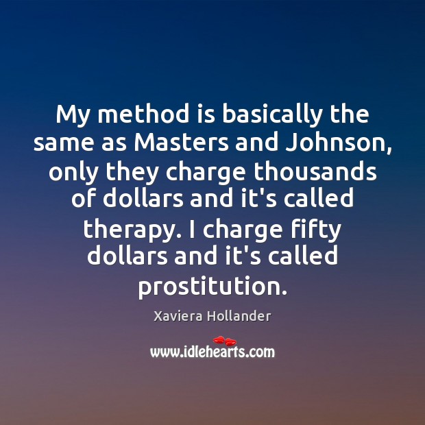 My method is basically the same as Masters and Johnson, only they Xaviera Hollander Picture Quote