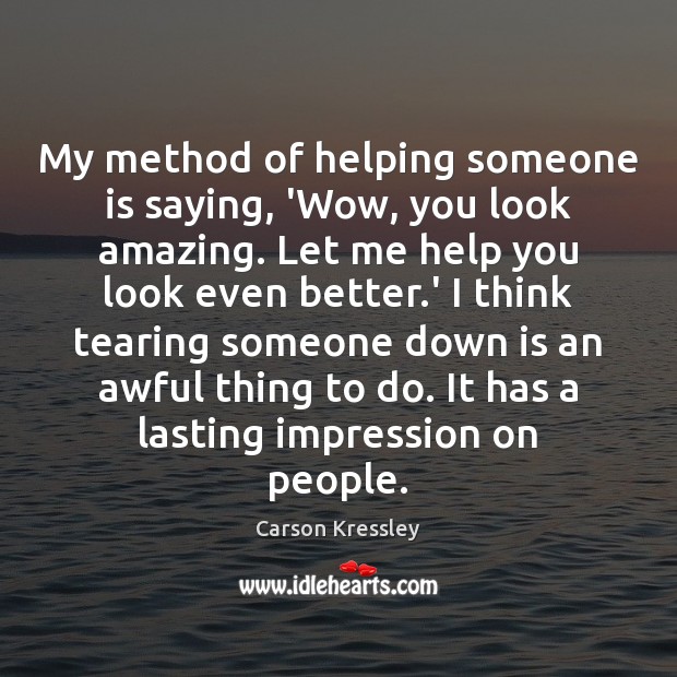My method of helping someone is saying, ‘Wow, you look amazing. Let Image