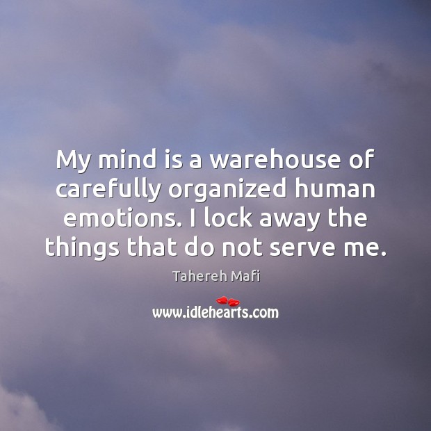 My mind is a warehouse of carefully organized human emotions. I lock Tahereh Mafi Picture Quote
