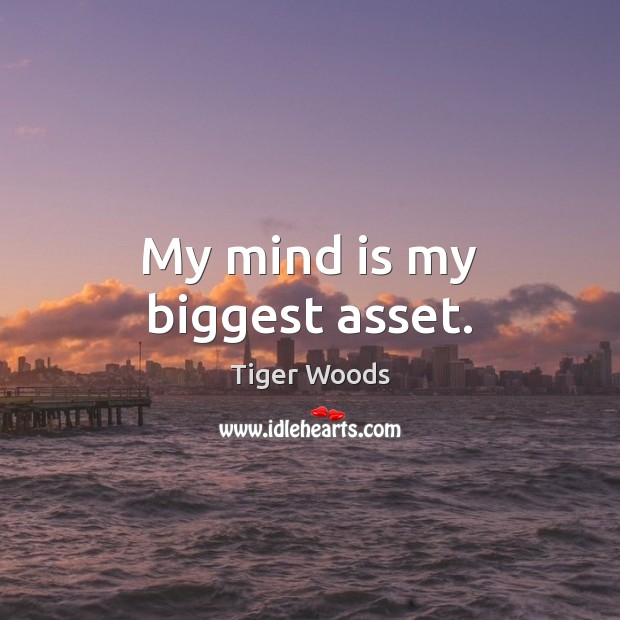 My mind is my biggest asset. Tiger Woods Picture Quote