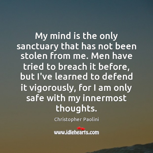 My mind is the only sanctuary that has not been stolen from Christopher Paolini Picture Quote