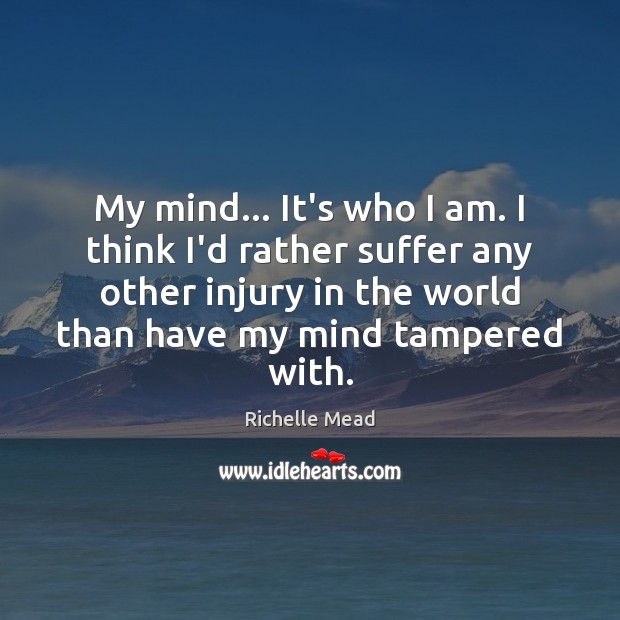My mind… It’s who I am. I think I’d rather suffer any Image