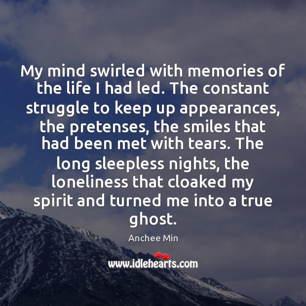 My mind swirled with memories of the life I had led. The Anchee Min Picture Quote