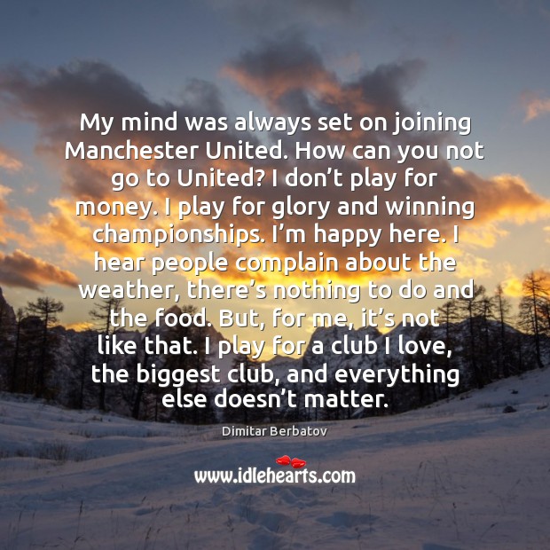 My mind was always set on joining Manchester United. How can you Complain Quotes Image