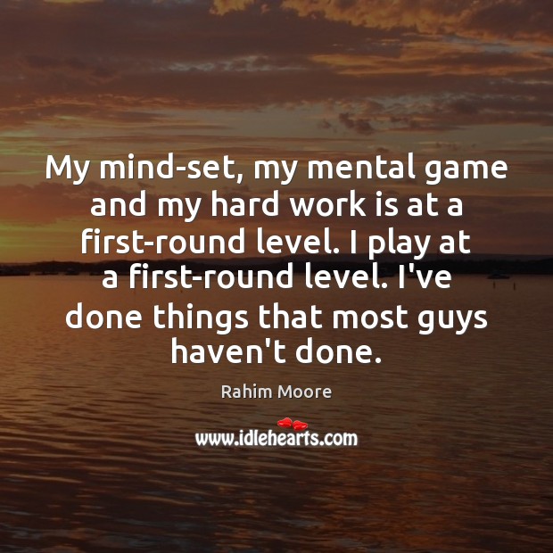 My mind-set, my mental game and my hard work is at a Image