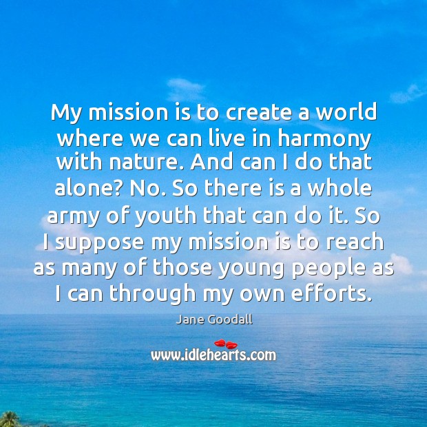 My mission is to create a world where we can live in Image