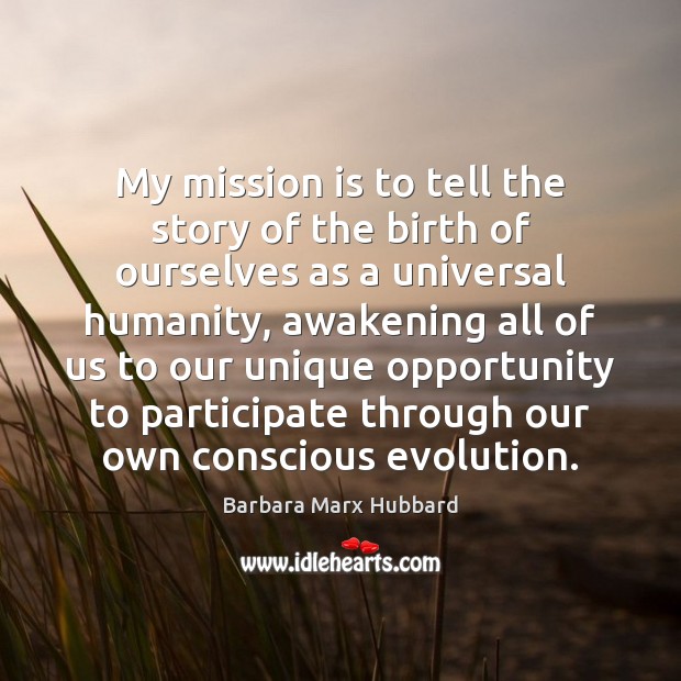 My mission is to tell the story of the birth of ourselves Barbara Marx Hubbard Picture Quote
