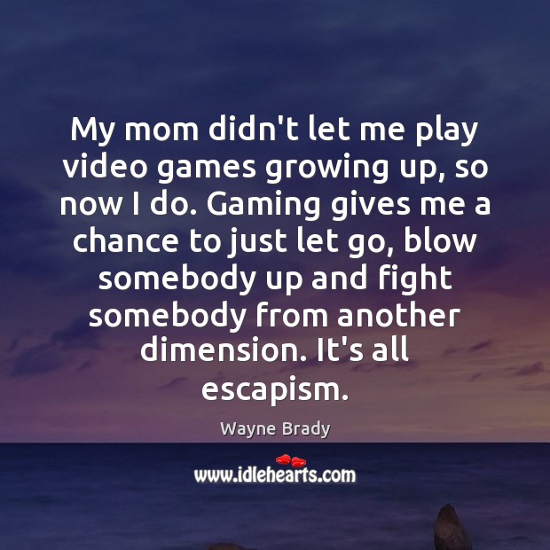 My mom didn’t let me play video games growing up, so now Wayne Brady Picture Quote
