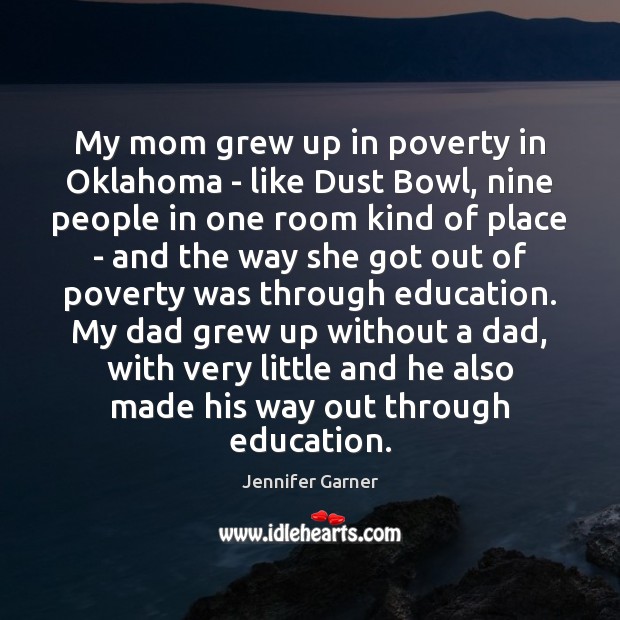 My mom grew up in poverty in Oklahoma – like Dust Bowl, Jennifer Garner Picture Quote