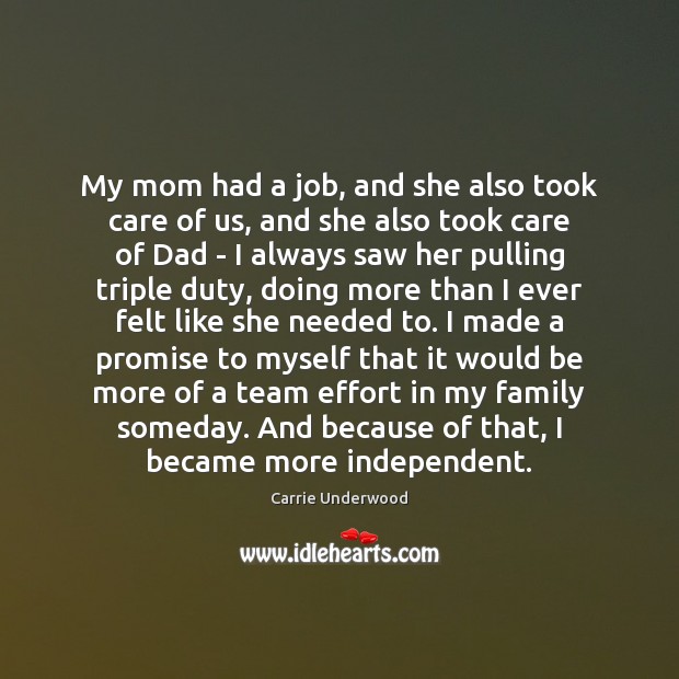 My mom had a job, and she also took care of us, Carrie Underwood Picture Quote