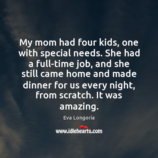 My mom had four kids, one with special needs. She had a Image