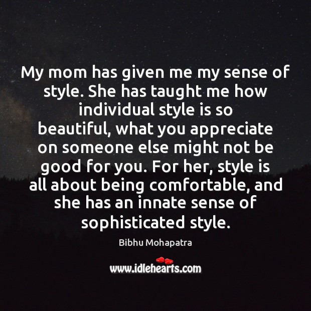 My mom has given me my sense of style. She has taught Bibhu Mohapatra Picture Quote