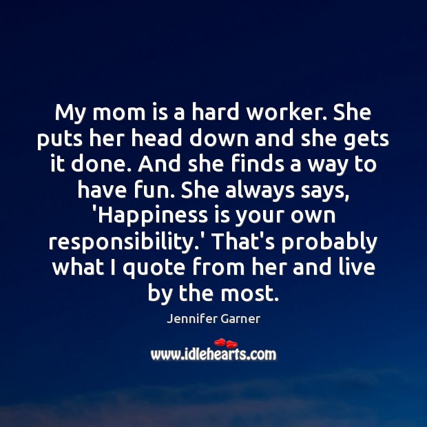 My mom is a hard worker. She puts her head down and Mom Quotes Image